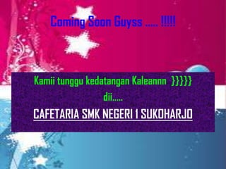 Coming Soon Guyss ..... !!!!!



Kamii tunggu kedatangan Kaleannn }}}}}
                 dii..
CAFETARIA SMK NEGERI 1 SUKOHARJO
 