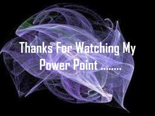 Thanks For Watching My
    Power Point ........
 