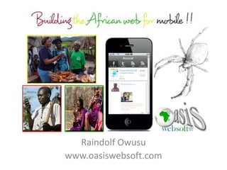 Raindolf Owusu
www.oasiswebsoft.com
 