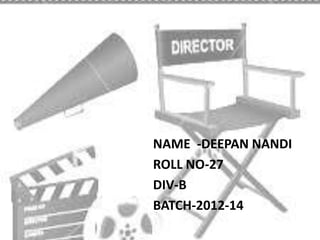 NAME -DEEPAN NANDI
ROLL NO-27
DIV-B
BATCH-2012-14
 