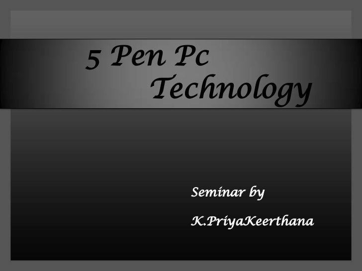 5 pen pc technology The first and most important advantage of the 5 pen pc are that they are 1 oct 2014 “5 pen technology” is a recent discovery in the field of pen computing 5 pen pc technology consists of 5 pen like devices which are used for. 5 pen pc technology The first and most important advantage of the 5 pen pc are that they are 1 oct 2014 “5 pen technology” is a recent discovery in the field of pen computing 5 pen pc technology consists of 5 pen like devices which are used for.