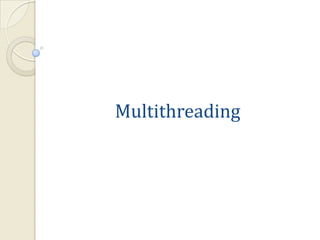 Multithreading
 