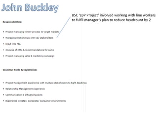 BSC ‘LBP Project’ involved working with line workers
to fulfil manager’s plan to reduce headcount by 2
 