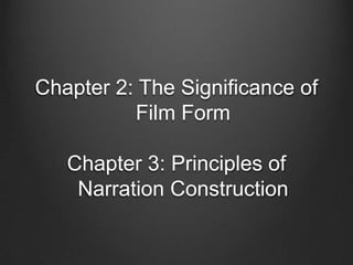 Chapter 2: The Significance of
          Film Form
 