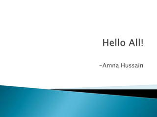 -Amna Hussain
 