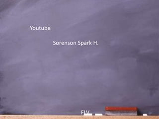 Youtube

          Sorenson Spark H.




                    FLV
 