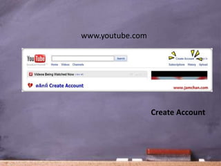 www.youtube.com




                  Create Account
 