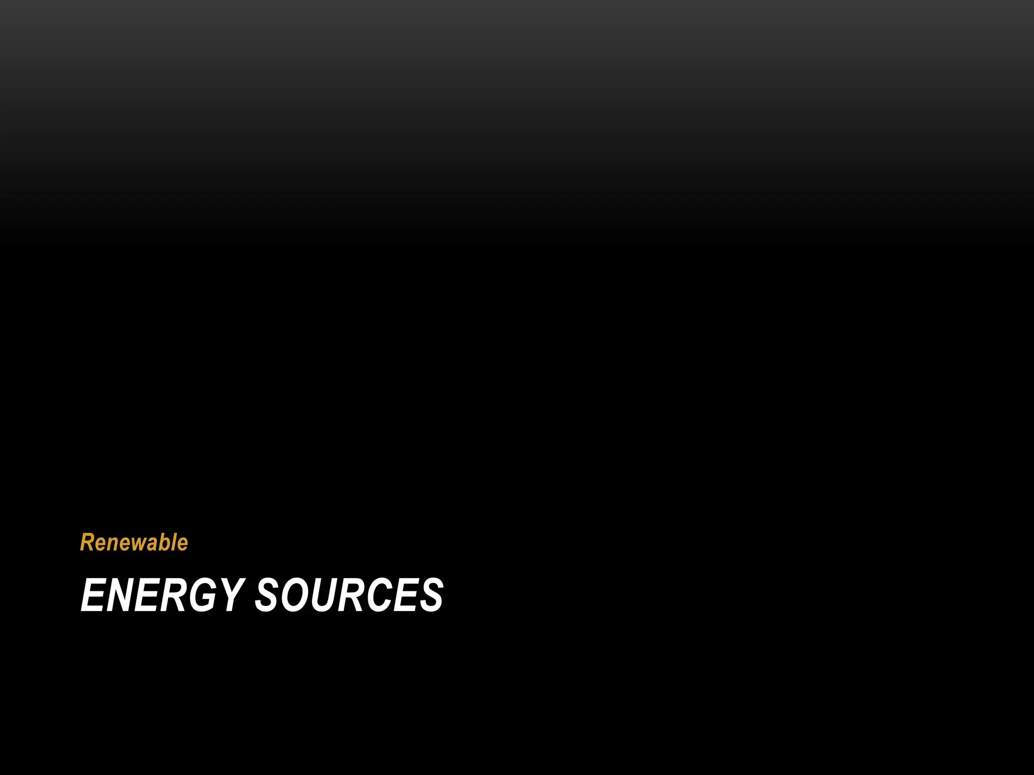 Renewable

ENERGY SOURCES
 