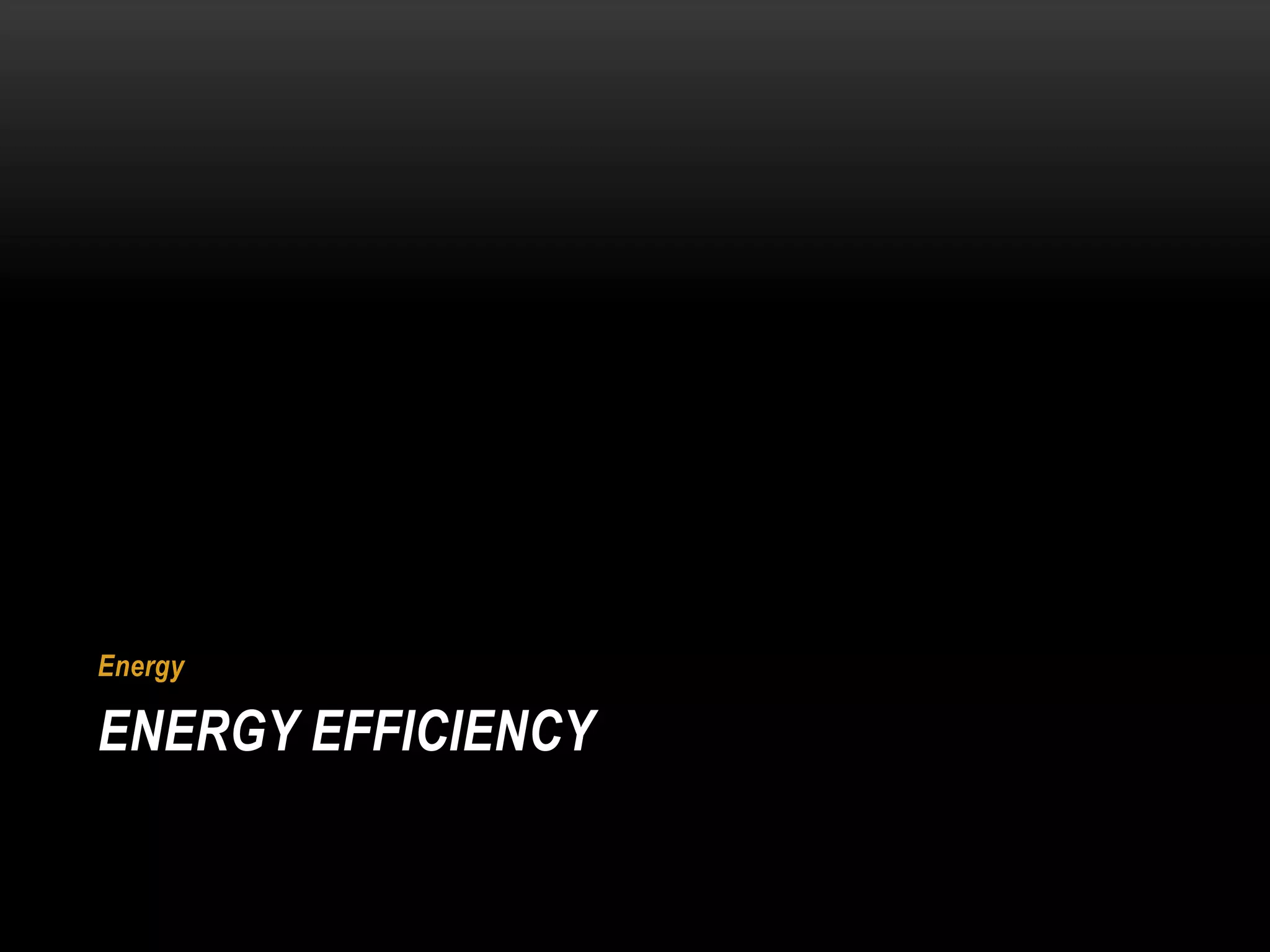 Energy

ENERGY EFFICIENCY
 