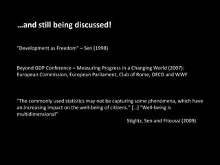 …and still being discussed!

"Development as Freedom" – Sen (1998)


Beyond GDP Conference – Measuring Progress in a Chang...