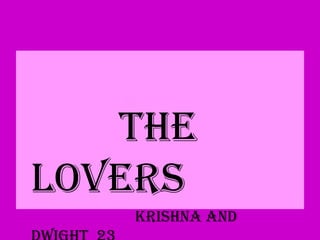 The Lovers
   The
Lovers
    Krishna and
 
