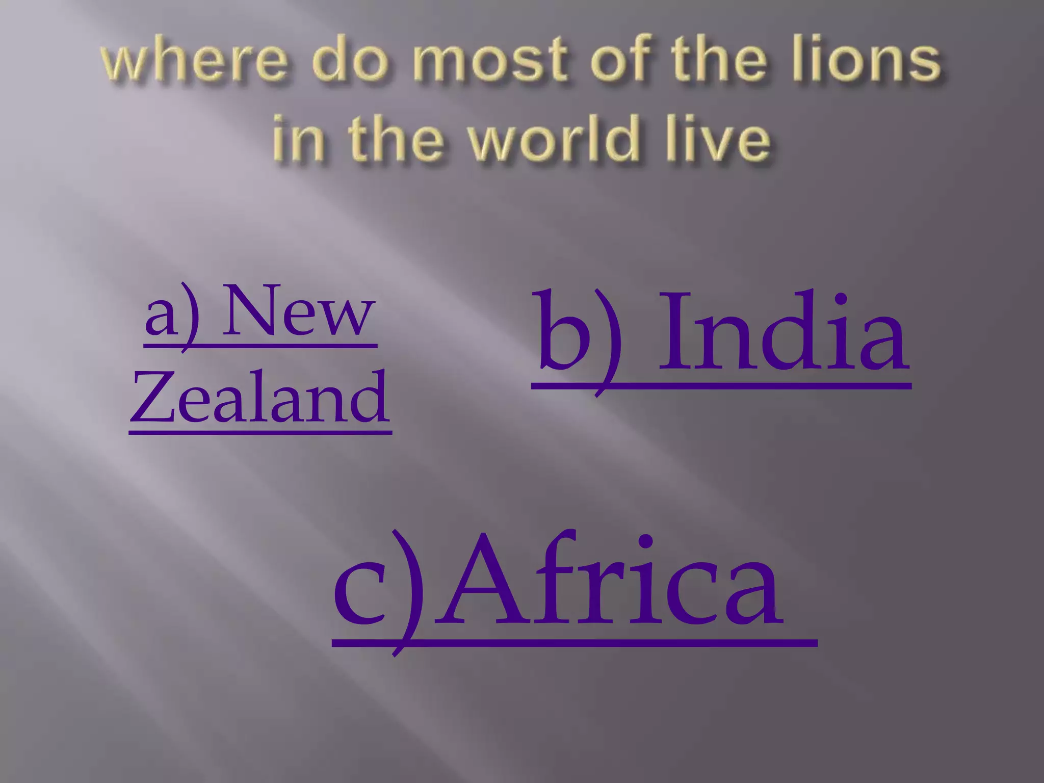 a) New
Zealand
          b) India

     c)Africa
 