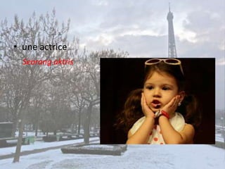 • une actrice
  Seorang aktris
 