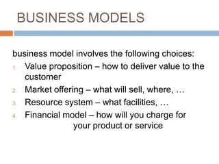 BUSINESS MODELS

business model involves the following choices:
1. Value proposition – how to deliver value to the

   cus...