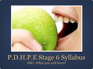 P.D.H.P.E Stage 6 Syllabus
      HSC: What you will learn!
 