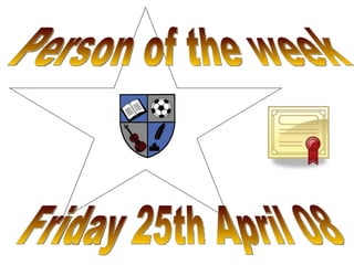 Friday 25th April 08 Person of the week 