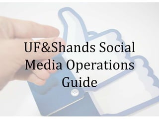 UF&Shands Social
Media Operations
     Guide
 