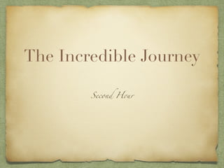 The Incredible Journey

        Second H!r
 
