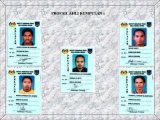 PROFAIL AHLI KUMPULAN 1 