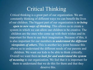 Critical Thinking
 Critical thinking is a great part of our organization. We are
 constantly thinking of different ways we...