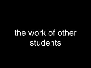 the work of other
    students
 