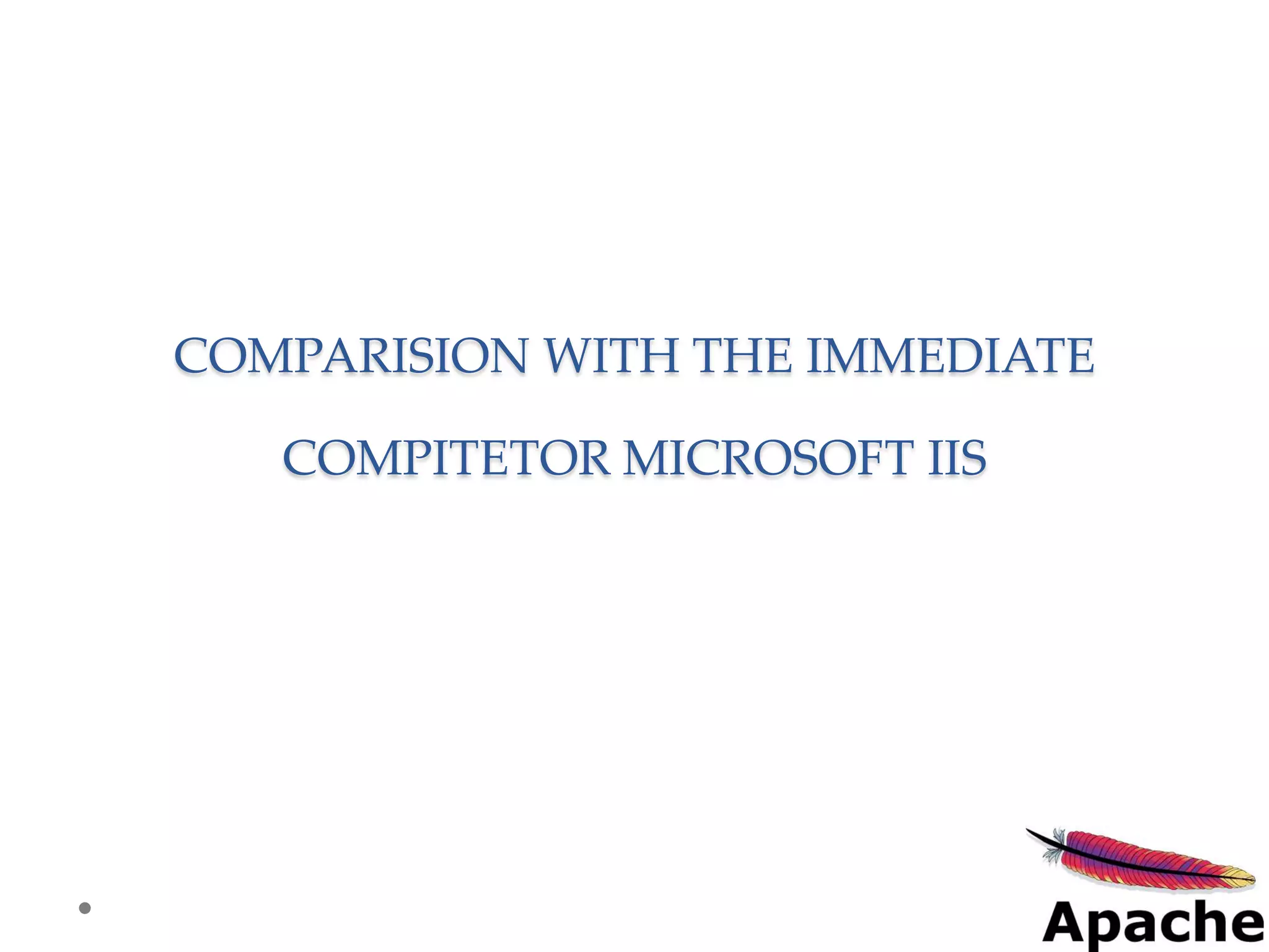 COMPARISION WITH THE IMMEDIATE

   COMPITETOR MICROSOFT IIS
 