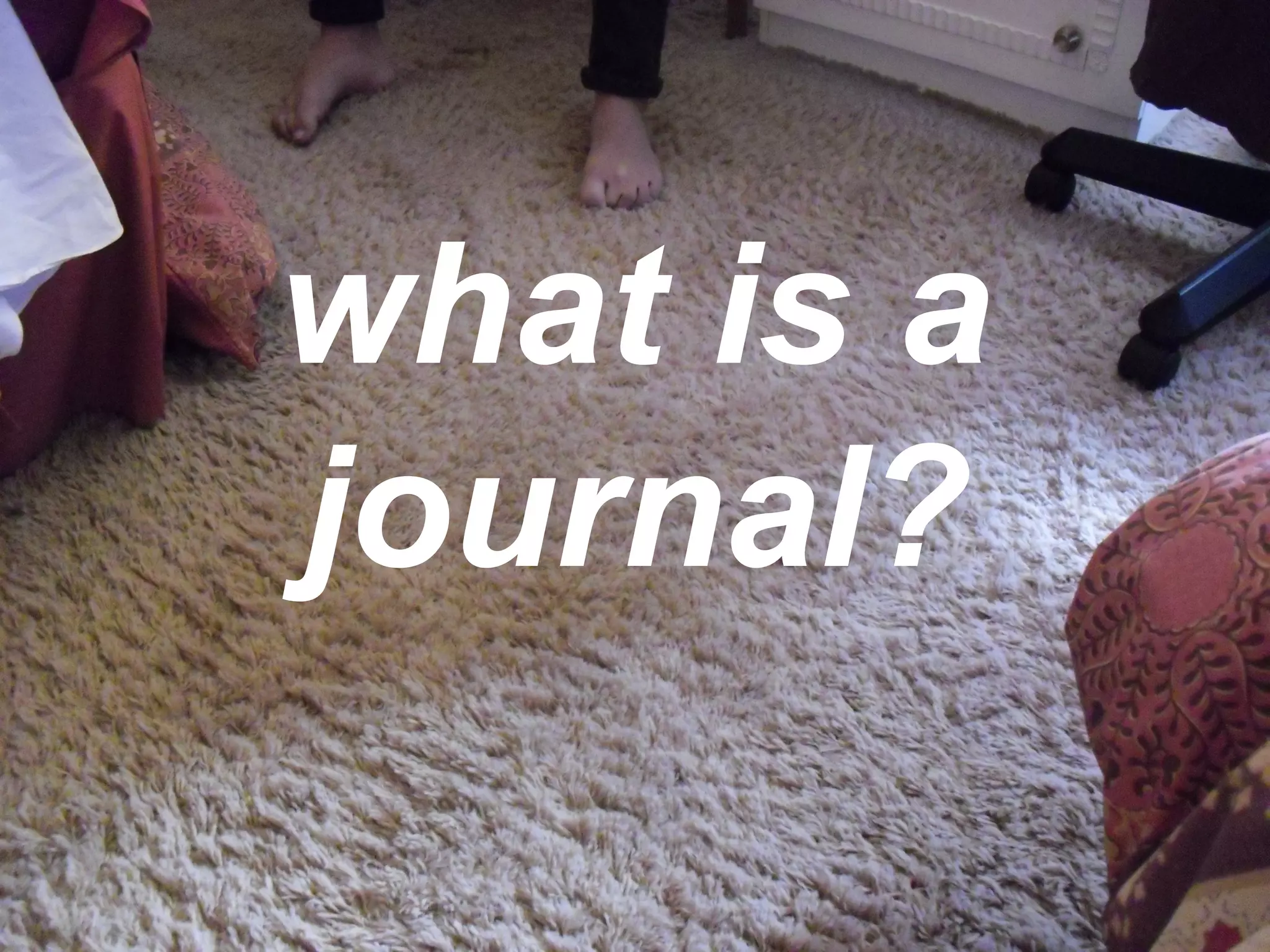 what is a
journal?
 