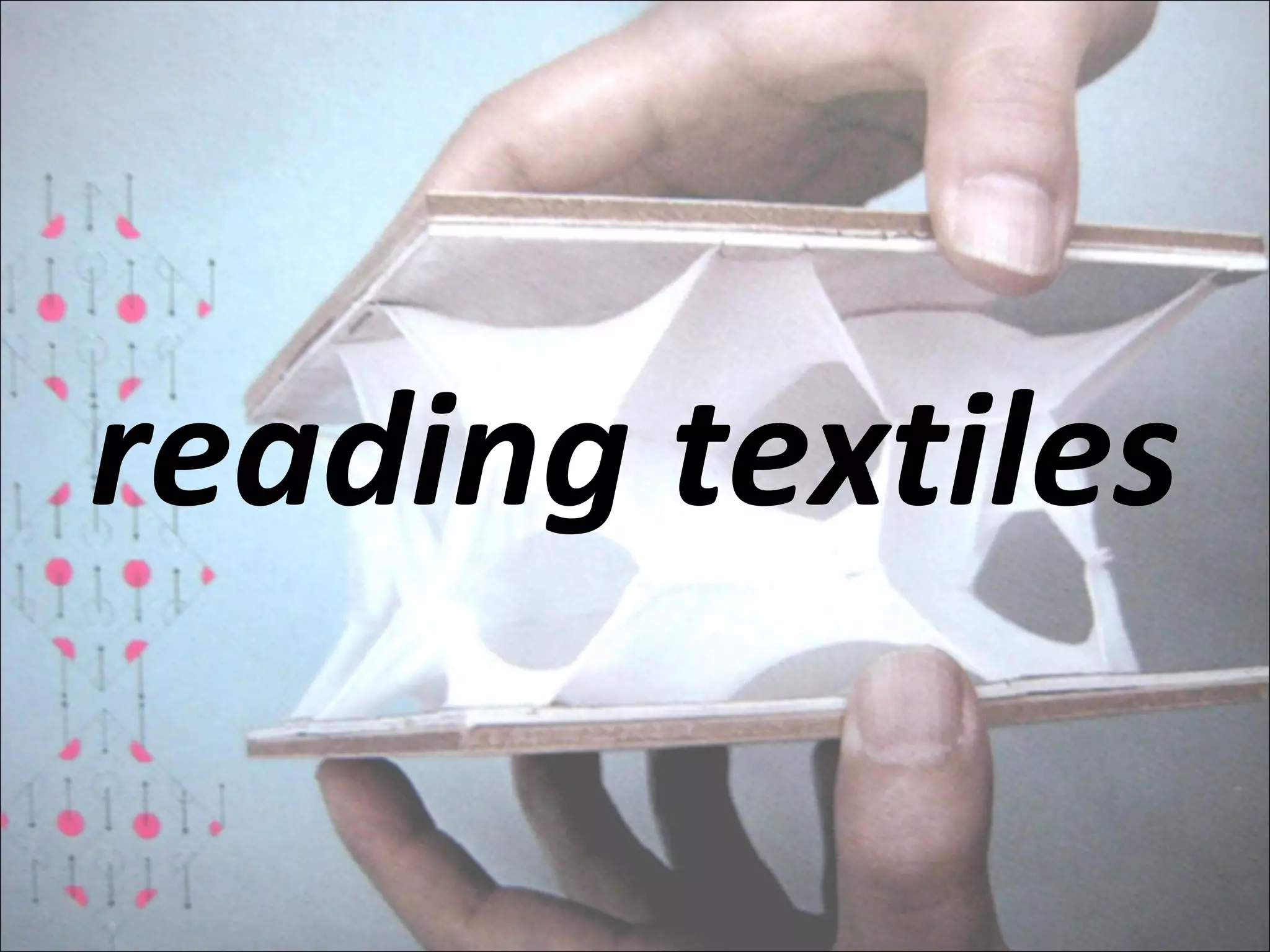 reading textiles
 