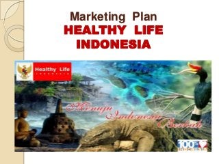 Marketing Plan
HEALTHY LIFE
  INDONESIA
 