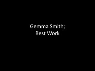 Gemma Smith;
  Best Work
 