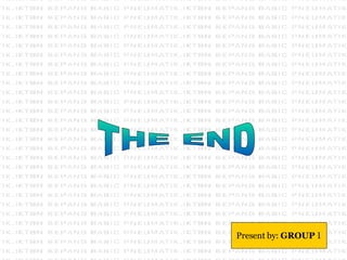 THE END Present by:  GROUP   1 