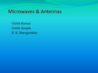 Microwaves & Antennas

 Girish Kumar
 Girish Saraph
 R. K. Shevgaonkar
 
