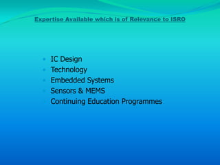 Expertise Available which is of Relevance to ISRO




  •   IC Design
  •   Technology
  •   Embedded Systems
  •   Sensors & MEMS
  •   Continuing Education Programmes
 