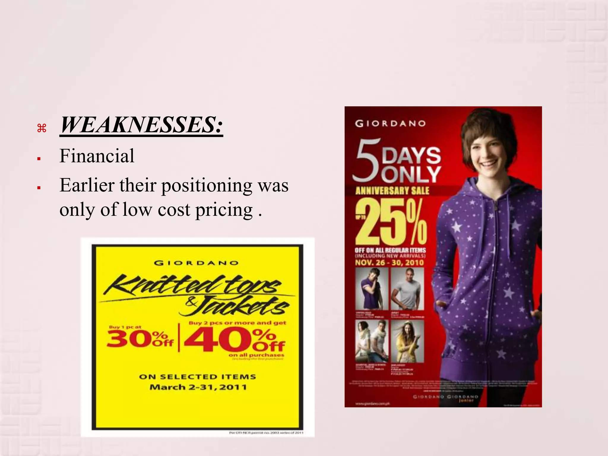    WEAKNESSES:
   Financial
   Earlier their positioning was
    only of low cost pricing .
 