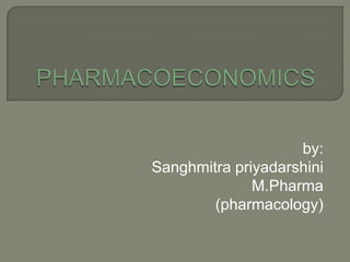 by:
Sanghmitra priyadarshini
              M.Pharma
        (pharmacology)
 