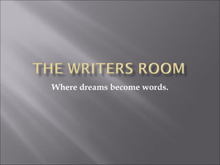 Where dreams become words.
 