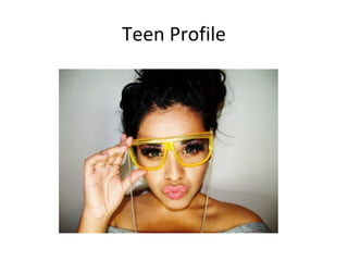 Teen Profile
 