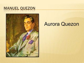 MANUEL QUEZON


                Aurora Quezon
 