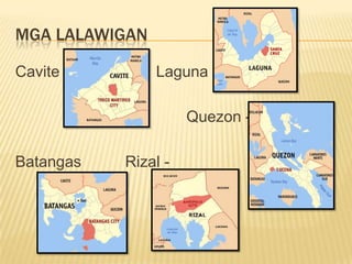 MGA LALAWIGAN

Cavite -        Laguna -

                     Quezon -

Batangas   Rizal -
 