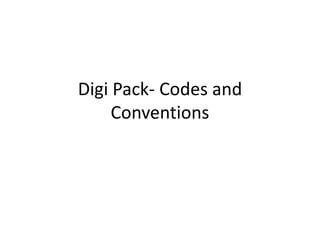 Digi Pack- Codes and
     Conventions
 