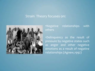 Strain Theory focuses on:

                        •Negative   relationships   with
                        others

      ...