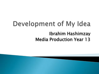 Ibrahim Hashimzay
Media Production Year 13
 