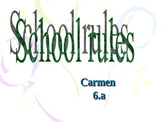 Carmen  6.a School rules 