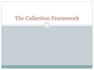 The Collection Framework
 