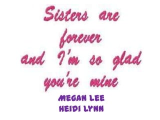 Megan Lee
Heidi Lynn
 