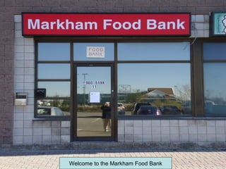 Welcome to the Markham Food Bank
 