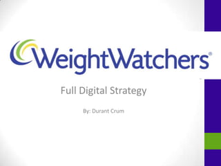 Full Digital Strategy
     By: Durant Crum
 