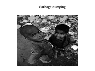 Garbage dumping
 