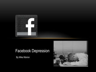 Facebook Depression
By Mike Marion
 