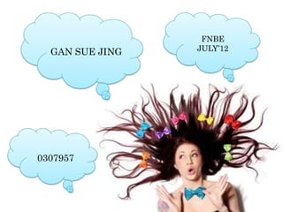 FNBE
  GAN SUE JING   JULY’12




0307957
 